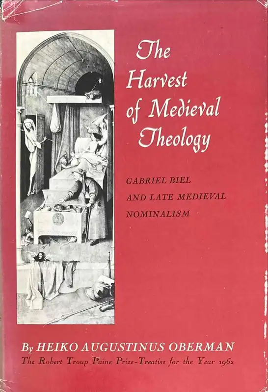 Gratis Verzending The Harvest of Medieval Theology. Gabriel Biel and Late Medieval Nominalism - Oberman, Heiko Augustinus