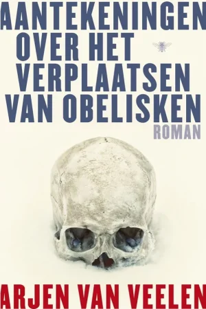 Aantekeningen over het verplaatsen van obelisken. - Veelen, Arjen van. Lage Prijs