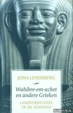 Wahibre-em-achet en andere Grieken. Landverhuizers in de Oudheid - Jona Lendering Beste Prijs