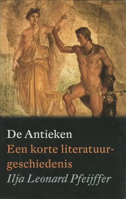 De Antieken - een korte literatuurgeschiedenis - Ilja Leonard Pfeijffer Gratis Verzending