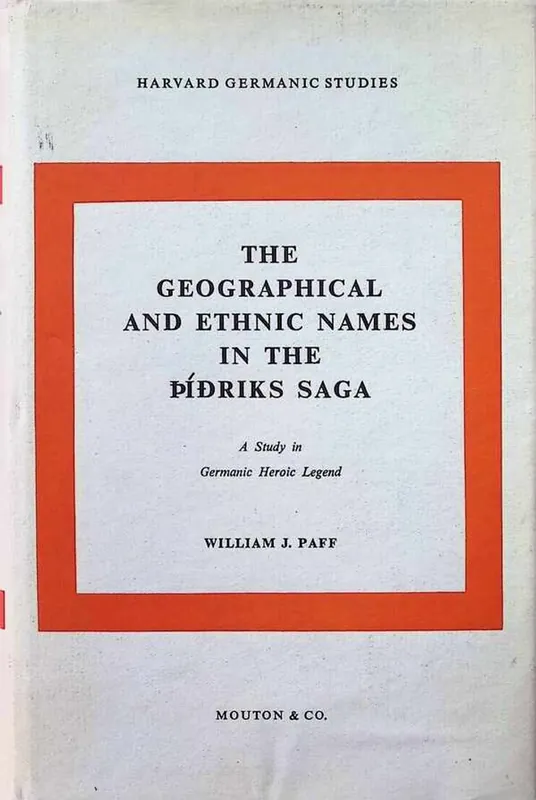 Veilige Betaling The Geographical and Ethnic Names in the Pidriks saga A study in Germanic Heroic Legend - William J. Paff