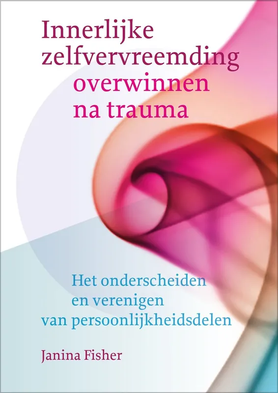 Innerlijke zelfvervreemding overwinnen na trauma - Janina Fisher Op = Op