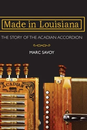Must-Have Made in Louisiana The Story of the Acadian Accordion - Marc Savoy