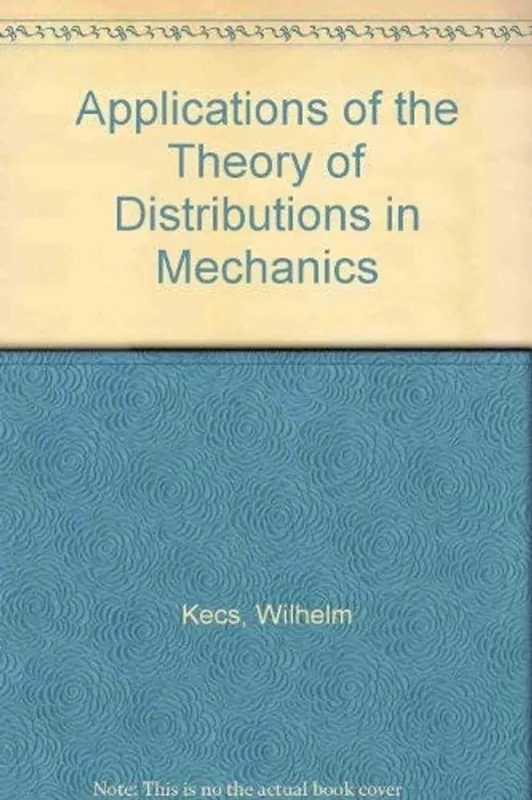 Bestseller Applications of the Theory of Distributions in Mechanics - W., Teodorescu, P. P. Kecs