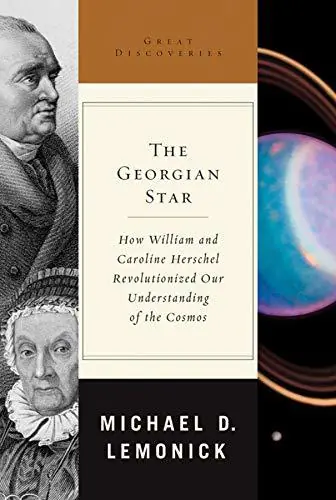 The Georgian Star. How William and Caroline Herschel Revolutionized our Understanding of the Cosmos. - LEMONICK, MICHAEL D. Snelle Levering