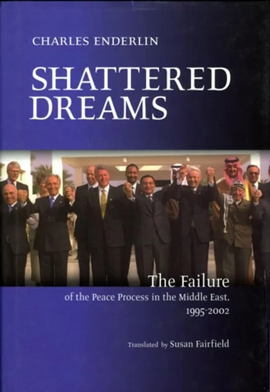 Voordeelprijs Shattered Dreams The Failure of the Peace Process in the Middle East, 1995 to 2002 - Charles Enderlin