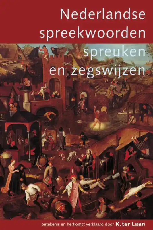 Nederlandse spreekwoorden, spreuken en zegswijzen - K. ter Laan; A.M. Heidt Actieprijs