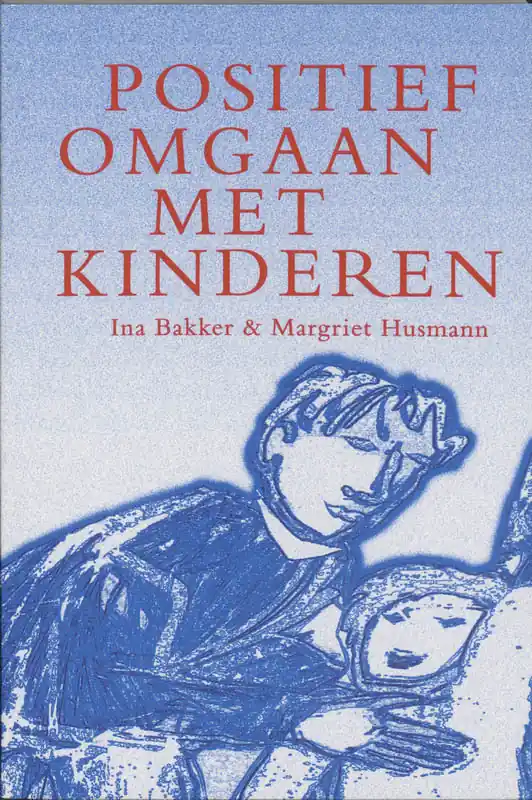 Direct Verzonden Positief omgaan met kinderen - I. Bakker; M. Husmann