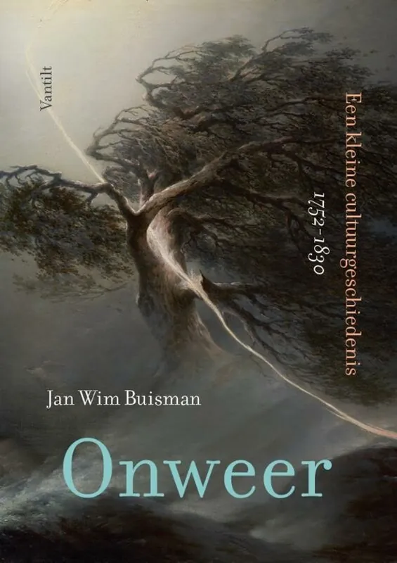 Hoge Kwaliteit Onweer. Een kleine cultuurgeschiedenis, 1752 ? 1830 - Jan Wim Buisman