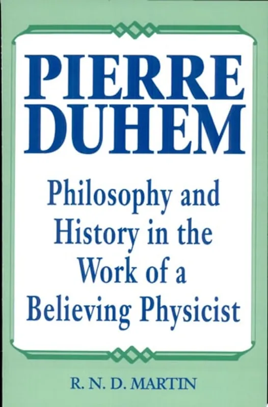 Beste Prijs Pierre Duhem Philosophy and History in the Work of a Believing Physicist - R. Niall D. Martin