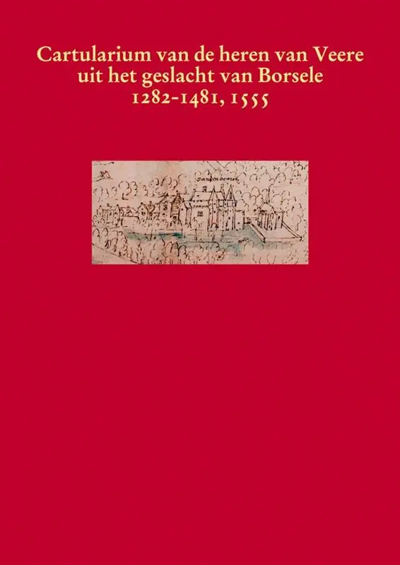 Het cartularium van de heren van Veere uit het geslacht van Borsele 1282-1481, 1555 - Henderikx P.A.; Back I.P.; Blom P. Gecertificeerd