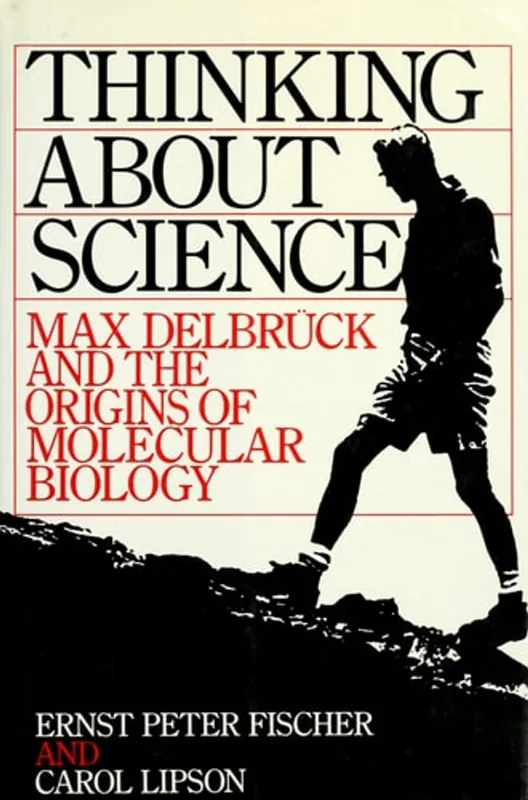 Thinking about Science Max Delbrück and the Origins of Molecular Biology - Ernst Peter Fischer Laatste Kans