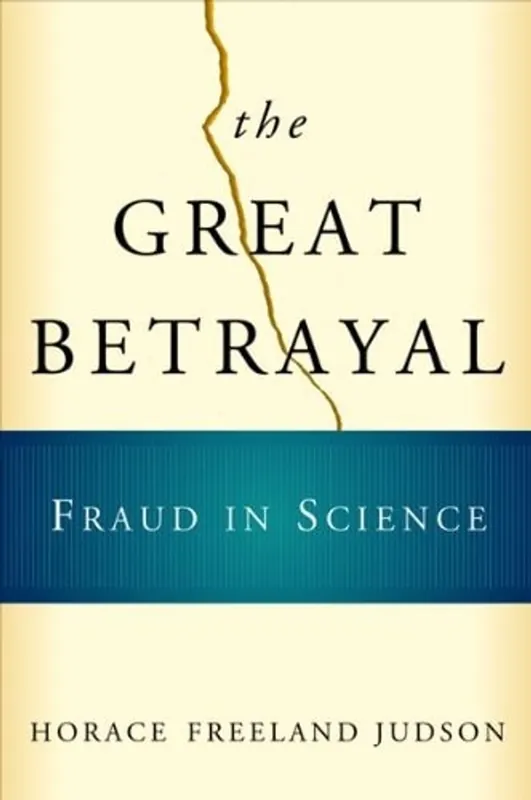 The Great Betrayal Fraud in Science - Horace Freeland Judson Uitverkoop