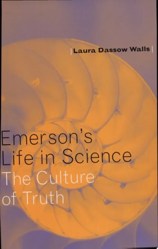 Must-Have Emerson's Life in Science The Culture of Truth - Laura Dassow Walls