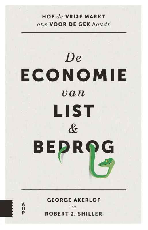 De economie van list en bedrog - Hoe de vrije markt ons voor de gek houdt - George A. Akerlof; Robert J. Shiller Koop Vandaag