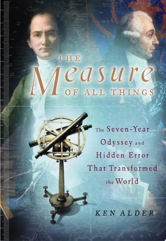 The Measure of All Things The Seven-year Odyssey and Hidden Error that Transformed the World - Ken Alder Goedkoop