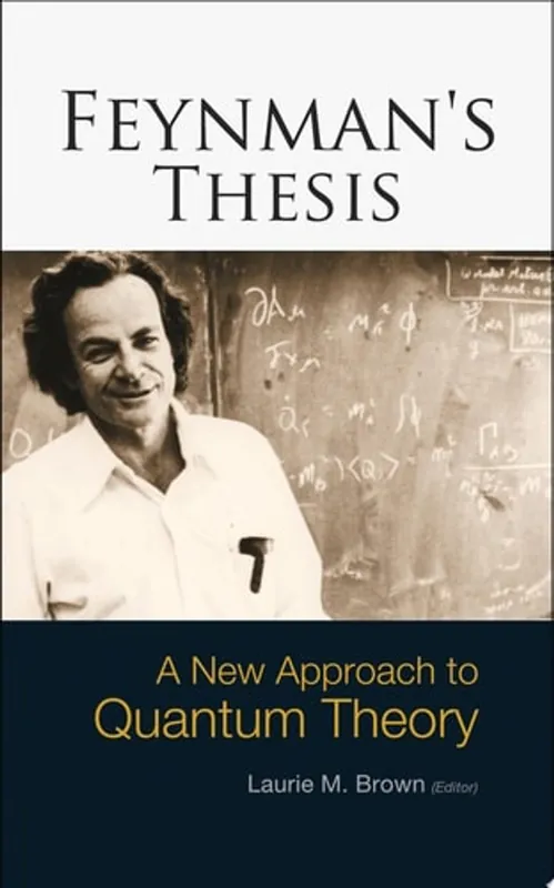 Premium Feynman's Thesis A New Approach to Quantum Theory - Richard Phillips Feynman