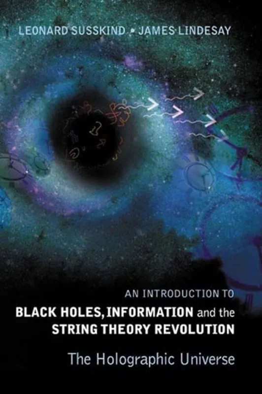 Introduction To Black Holes, Information And The String Theory Revolution, An: The Holographic Universe - Leonard Susskind Snelle Levering