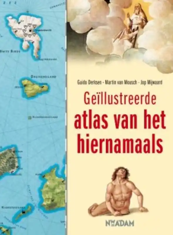 Geïllustreerde atlas van het hiernamaals - G. Derksen; J. Mijwaard; M. van Mousch Korting