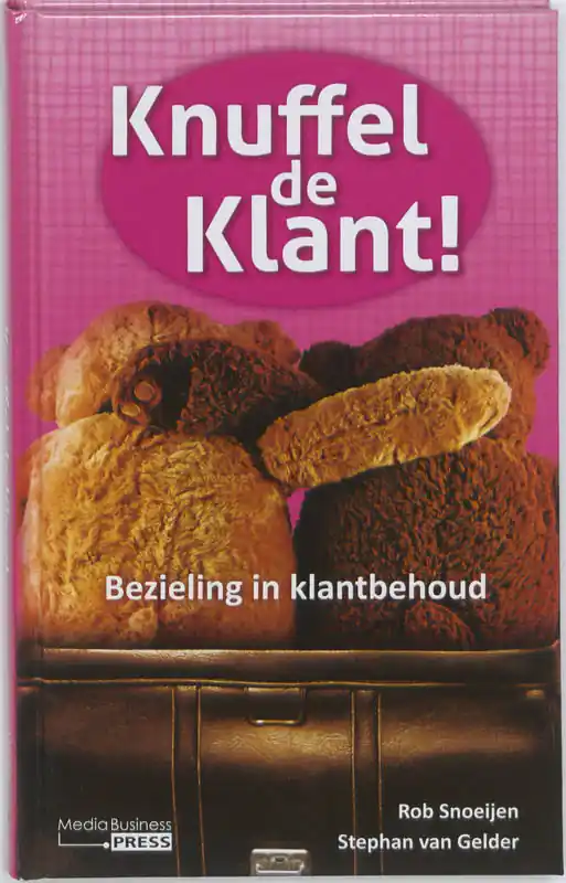 Voordeelprijs Knuffel de klant! - Rob Snoeijen; Stephan van Gelder