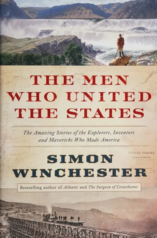The Men who United the States The Amazing Stories of the Explorers, Inventors and Mavericks who Made America - Simon Winchester Koop Vandaag