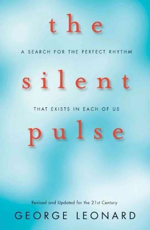 The Silent Pulse A Search for the Perfect Rhythm That Exists in Each of Us - George Leonard Gratis Retour