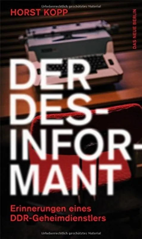 Exclusieve Aanbieding Der Desinformant: Erinnerungen eines DDR-Geheimdienstlers - Horst Kopp