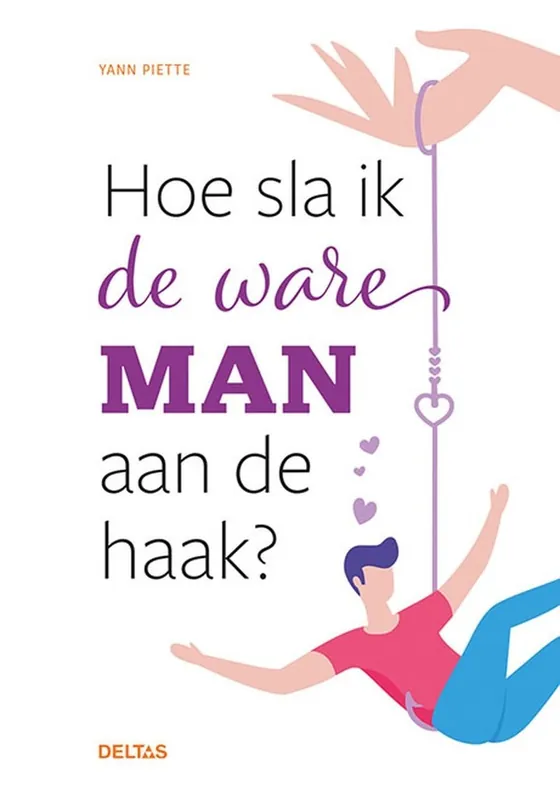Gratis Verzending Hoe sla ik de ware man aan de haak? - Yan Piette