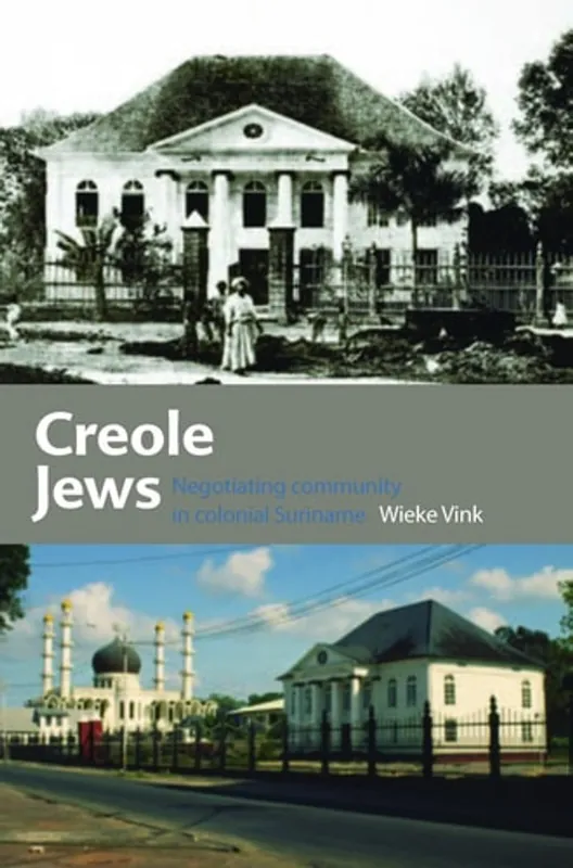 Laatste Kans Creole Jews Negotiating Community in Colonial Suriname - Wieke Vink