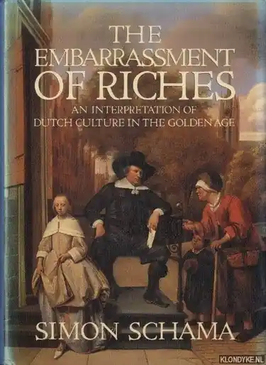 Express Levering The Embarrassment of Riches. An Interpretation of Dutch Culture in the Golden Age - Simon Schama