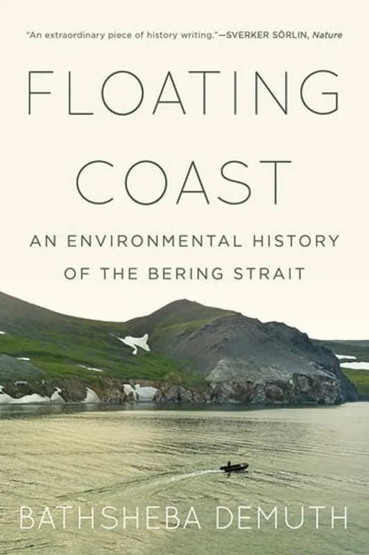 Floating Coast An Environmental History of the Bering Strait - Bathsheba Demuth Premium