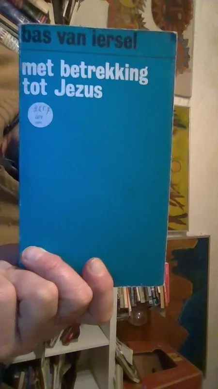 Met betrekking tot Jezus Bas Van Iersel Hoe zag Jezus zichzelf? - Bas Van Iersel Gecertificeerd