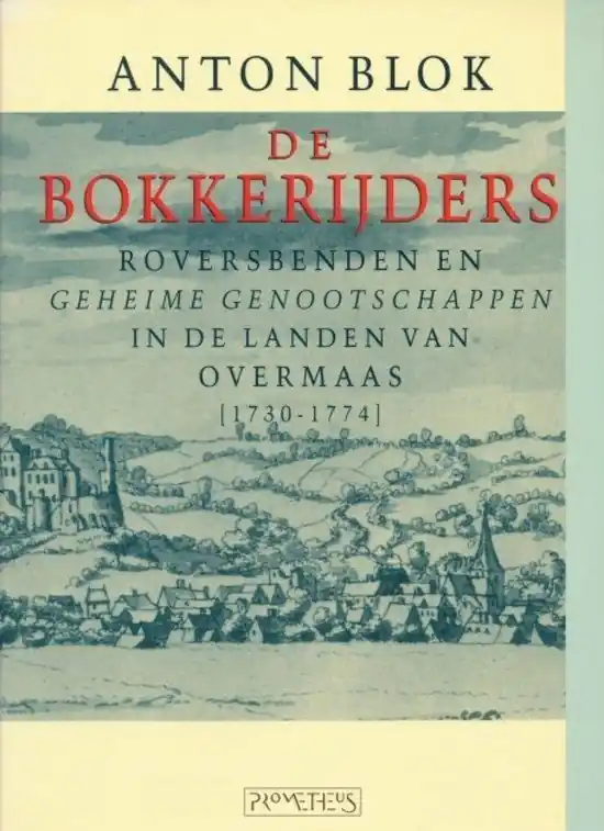De Bokkerijders, roversbenden en geheime genootschappen in de landen van Overmaas (1730-1774) - Anton Blok Laatste Kans