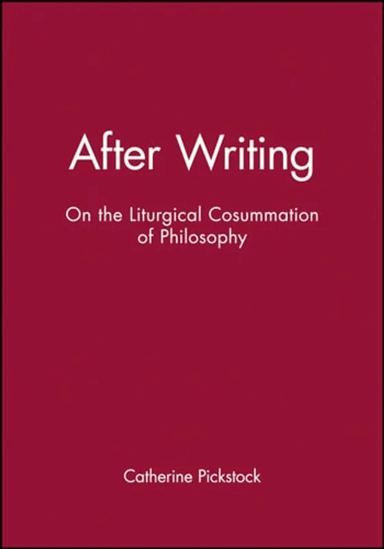 After Writing On the Liturgical Cosummation of Philosophy - Catherine Pickstock Dagaanbieding