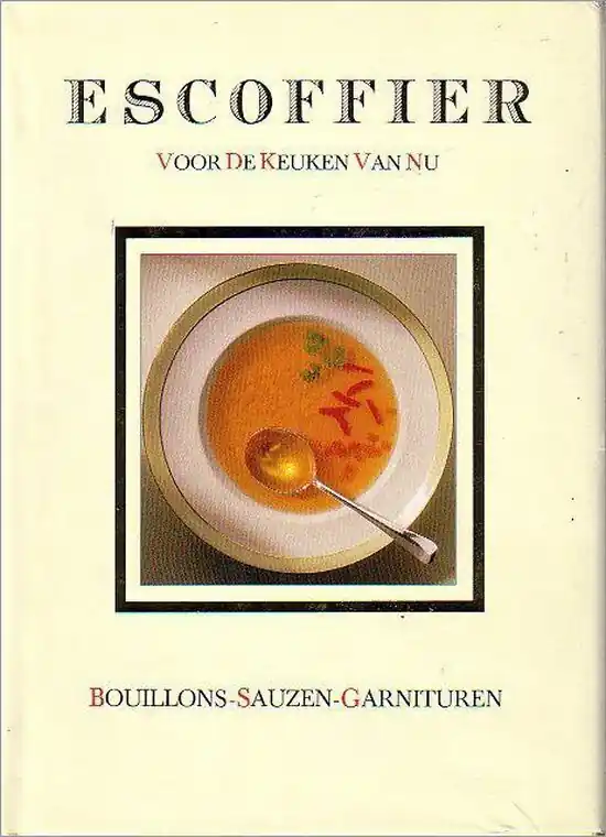 Meest Verkocht Escoffier voor de keuken van nu: Bouillons-Sauzen-Garnituren - Escoffier