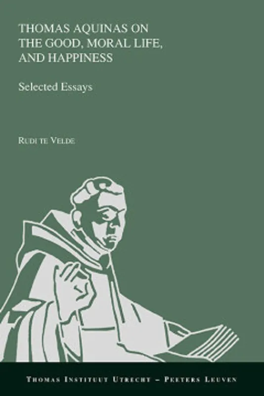 Thomas Aquinas on the Good, Moral Life, and Happiness - R. te Velde Rechtstreeks Van De Fabrikant