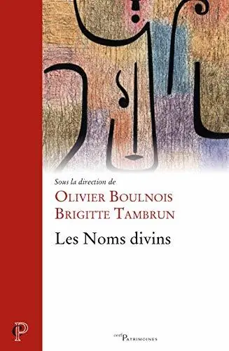 Laatste Kans Les noms divins. Patrimoines - Boulnois, Olivier|Tambrun, Brigitte (Eds.)