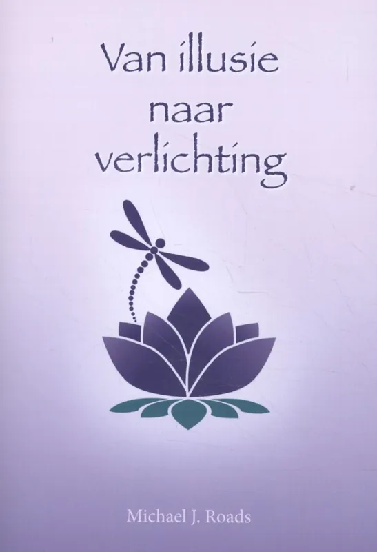 Van illusie naar verlichting - Michael J. Roads Beperkt Aanbod