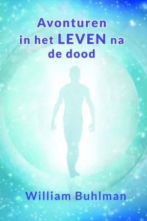 Avonturen in het leven na de dood - William Buhlman Nieuw