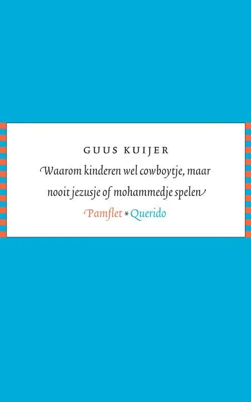 Waarom kinderen wel cowboytje maar nooit jezusje of mohammedje spelen - Guus Kuijer Bestel Nu