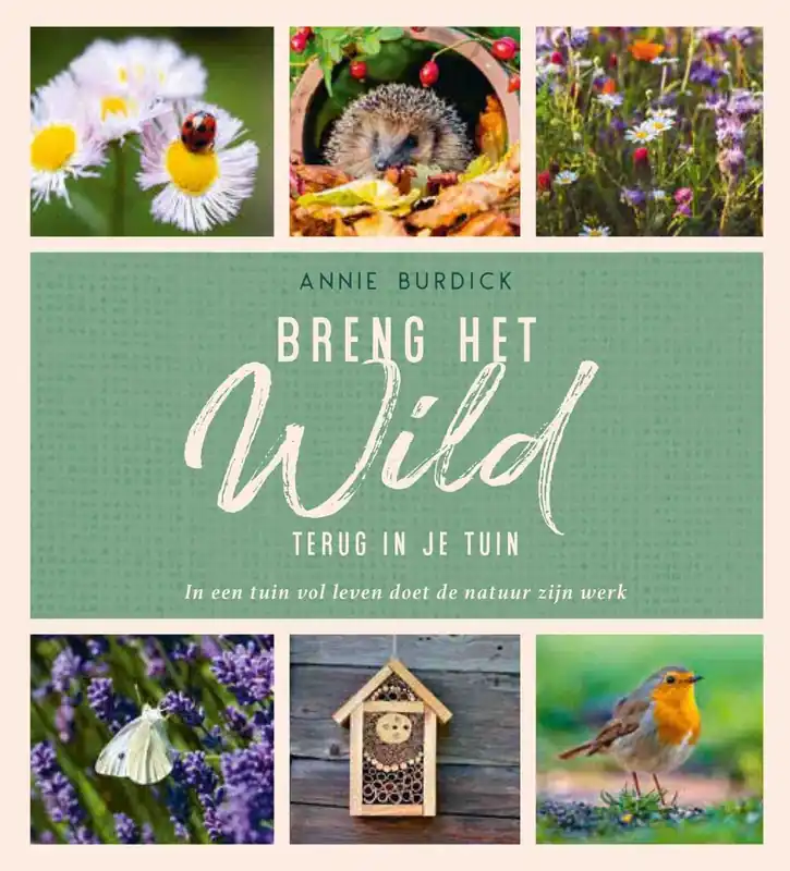 Alleen Vandaag Breng het wild terug in je tuin - Annie Burdick
