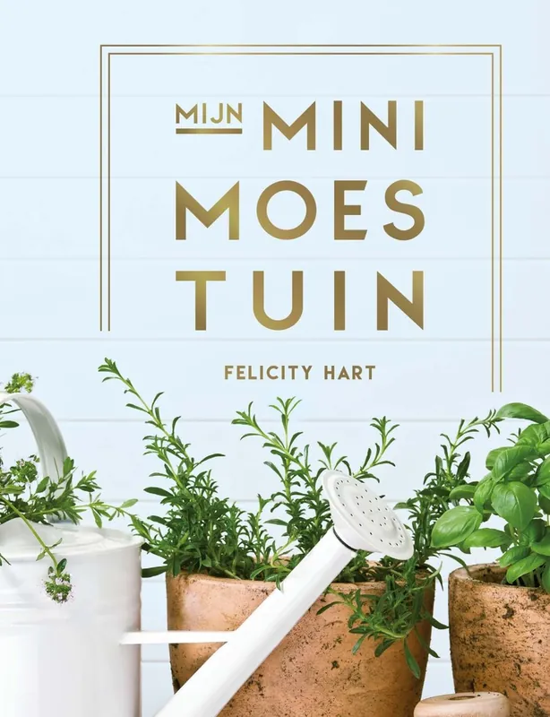 Mijn minimoestuin - Felicity Hart Betaalbaar