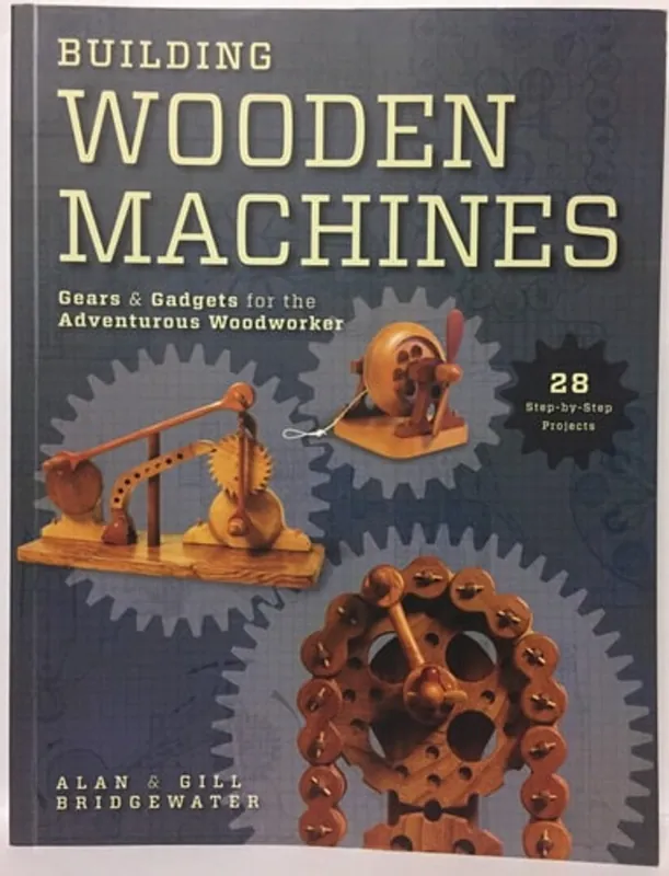 Building Wooden Machines Gears and Gadgets for the Adventurous Woodworker - Alan Bridgewater Speciale Aanbieding