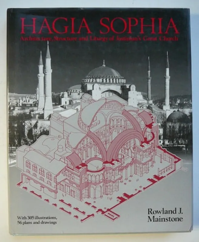 Alleen Vandaag Hagia Sophia Architecture, Structure and Liturgy of Justinian's Great Church - Rowland J. Mainstone