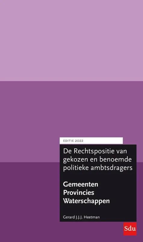 De rechtspositie van gekozen en benoemde politieke ambtsdragers bij provincies, gemeenten en waterschappen Editie 2022 / Druk 1 Beperkt Aanbod