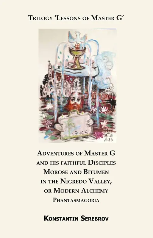 Adventures of Master G and his faithful Disciples Morose and Bitumen in the Nigredo Valley, or Modern Alchemy / 1st Edition Gereduceerde Prijs