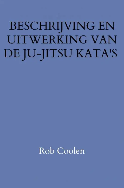 BESCHRIJVING EN UITWERKING VAN DE JU-JITSU KATA'S / Druk 1 Koop Online