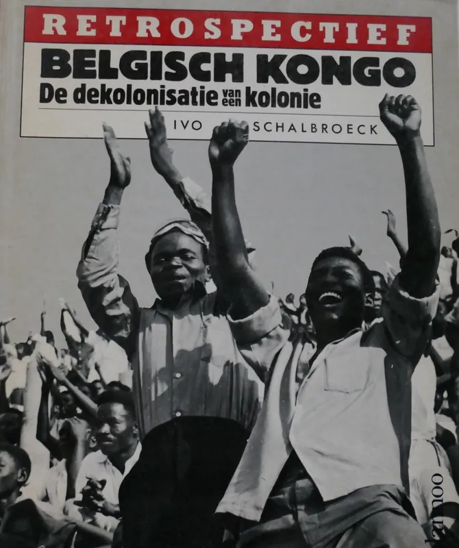 Belgisch Kongo : De dekolonisatie van een kolonie - Ivo Schalbroek Shop Nu