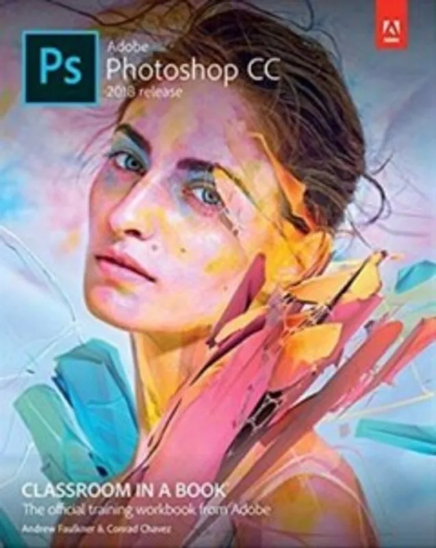 Adobe Photoshop CC Classroom in a Book (2018 release) - AndrewFaulkner; Chavez Conrad Beperkt Aanbod