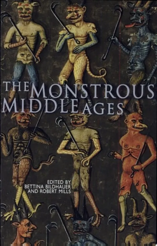 The Monstrous Middle Ages - Bettina Bildhauer and Robert Mills Premium